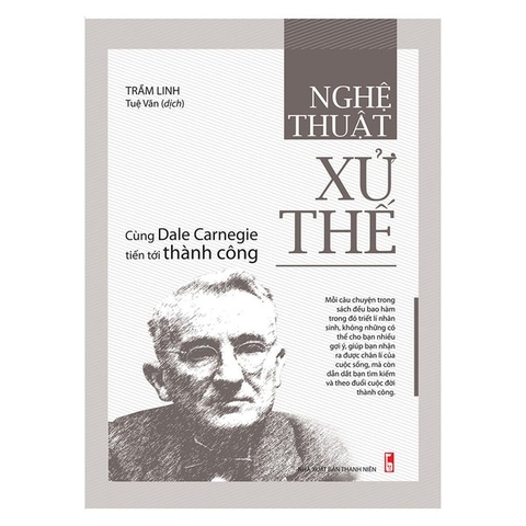 Nghệ Thuật Xử Thế - Cùng Dale Carnegie Tiến Tới Thành Công