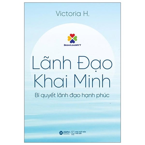 Lãnh Đạo Khai Minh - Bí Quyết Lãnh Đạo Hạnh Phúc