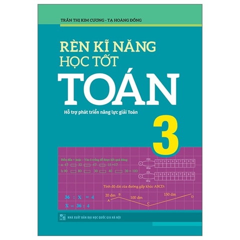 Rèn Kỹ Năng Học Tốt Toán 3 - Hỗ Trợ Phát Triển Năng Lực Giải Toán