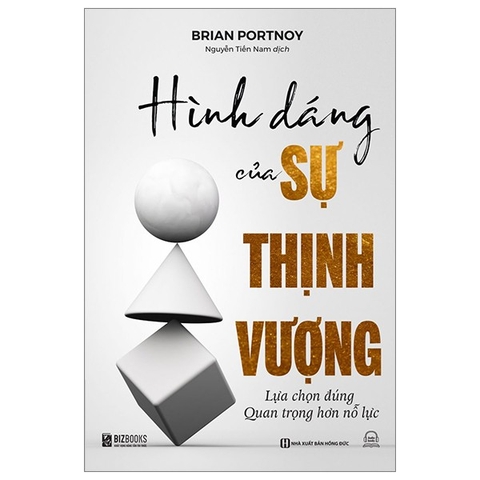 Hình Dáng Của Sự Thịnh Vượng - Lựa Chọn Đúng Quan Trọng Hơn Nỗ Lực