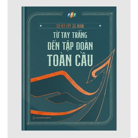 Sử Ký Fpt 35 Năm - Từ Tay Trắng Đến Tập Đoàn Toàn Cầu