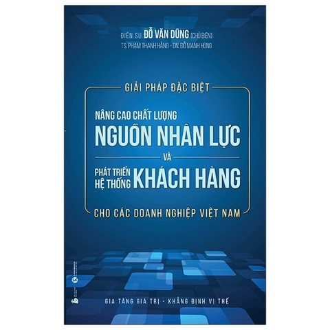 Giải Pháp Đặc Biệt Nâng Cao Chất Lượng Nguồn Nhân Lực  Và Phát Triển Hệ Thống Khách Hàng Cho Các Doanh Nghiệp Việt Nam