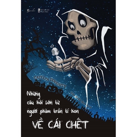 Những Câu Hỏi Lớn Từ Người Phàm Trần Tí Hon Về Cái Chết