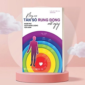 Nâng Cao Tần Số Rung Động Mỗi Ngày: Khám Phá Cách Năng Lượng Vận Hành