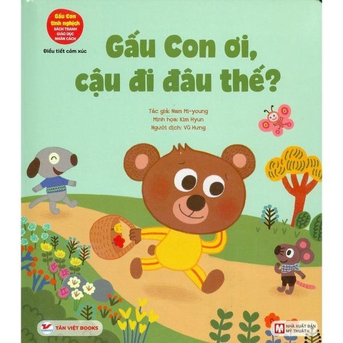 Gấu Con Tinh Nghịch - Khả Năng Điều Tiết Cảm Xúc - Gấu Con Ơi, Cậu Đi Đâu Thế? (Tái Bản 2024)