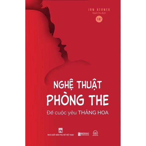 Nghệ Thuật Phòng The: Để Cuộc Yêu Thăng Hoa Và Đạt Khoái Cực