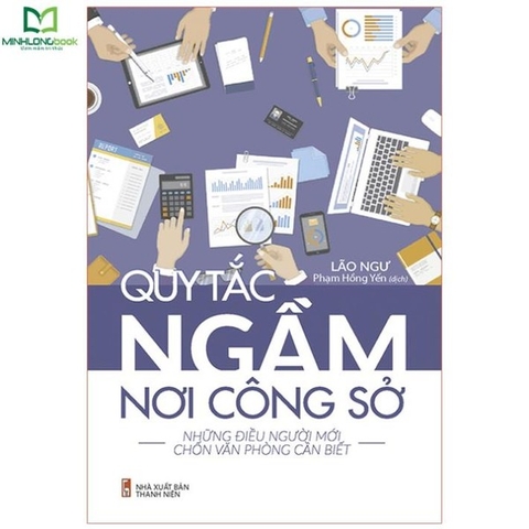 Quy Tắc Ngầm Nơi Công Sở - Những Điều Người Mới Chốn Văn Phòng Cần Biết