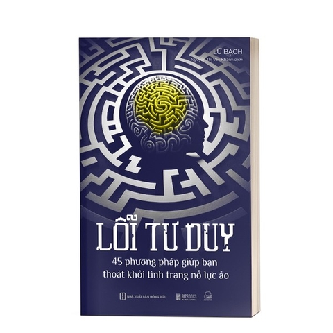 Lỗi Tư Duy: 45 Phương Pháp Giúp Bạn Thoát Khỏi Tình Trạng Nỗ Lực Ảo
