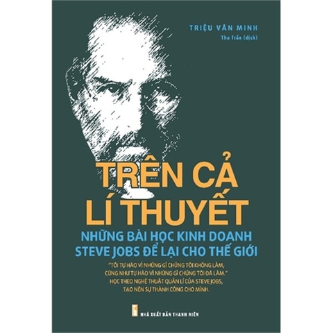 Trên Cả Lý Thuyết: Những Bài Học Kinh Doanh Mà Jobs Để Lại Cho Thế Giới