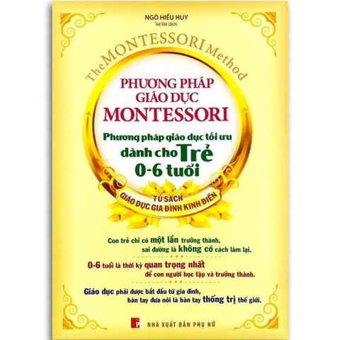 Phương Pháp Giáo Dục Montessori - Phương Pháp Giáo Dục Tối Ưu Dành Cho Trẻ 0 - 6 Tuổi