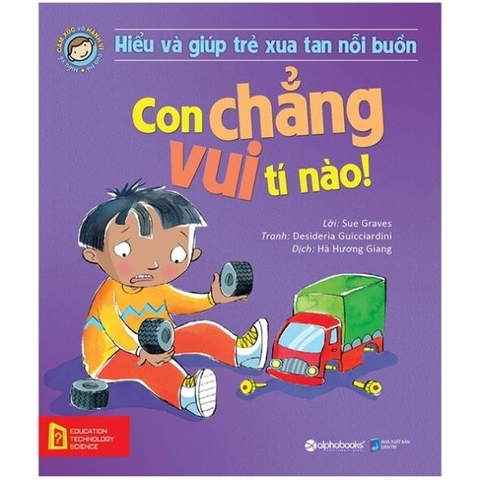 Hiểu Về Cảm Xúc Và Hành Vi Của Trẻ - Con Chẳng Vui Tí Nào!