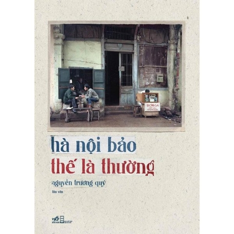 Hà Nội Bảo Thế Là Thường (Bìa Mềm)