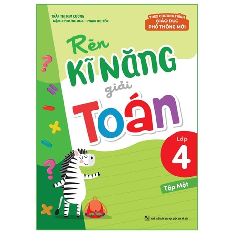 Rèn Kĩ Năng Giải Toán Lớp 4 - Tập 1 (Theo Chương Trình Giáo Dục Phổ Thông Mới)