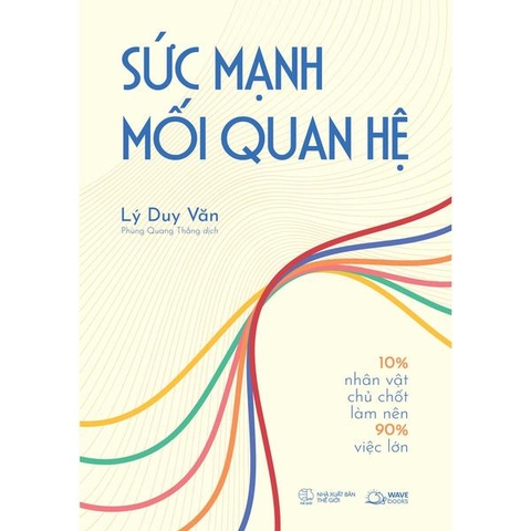 Sức Mạnh Mối Quan Hệ 10% Nhân Vật Chủ Chốt Làm Nên 90% Việc Lớn