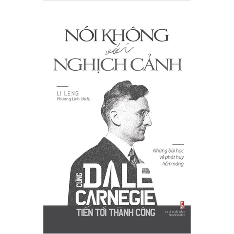 Cùng Carnegie Tiến Tới Thành Công - Nói Không Với Nghịch Cảnh (Những Bài Học Về Phát Huy Tiềm Năng)