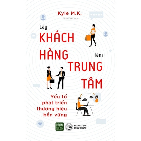 Lấy Khách Hàng Làm Trung Tâm - Yếu Tố Phát Triển Thương Hiệu Bền Vững