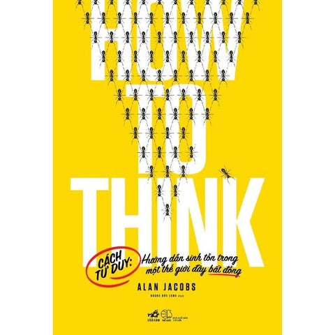 How To Think - Cách Tư Duy: Hướng Dẫn Sinh Tồn Trong Một Thế Giới Đầy Bất Đồng