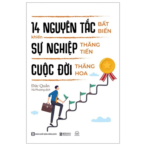 14 Nguyên Tắc Bất Biến Khiến Sự Nghiệp Thăng Tiến Cuộc Đời Thăng Hoa