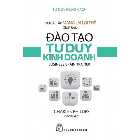 100 Bài Tập Mang Lại Lợi Thế Giúp Bạn Đào Tạo Tư Duy Kinh Doanh