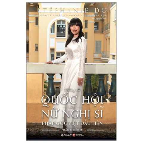 Đường Tới Quộc Hội Của Nữ Nghị Sĩ Pháp Gốc Việt Đầu Tiên - Phần 1: Tiểu Sử ( Bìa Cứng)