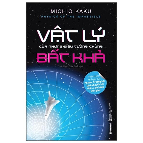 Physics Of The Impossible - Vật Lý Của Những Điều Tưởng Chừng Bất Khả (Tái Bản 2025)