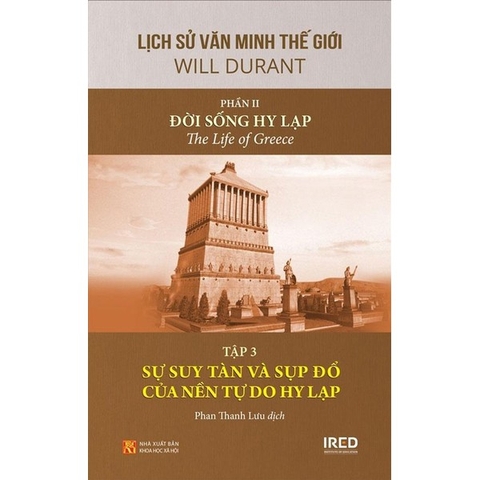 Lịch Sử Văn Minh Thế Giới - Phần II - Đời Sống Hy Lạp Tập 3: Sự Suy Tàn Và Sụp Đổ Của Nền Tự Do Hy Lạp