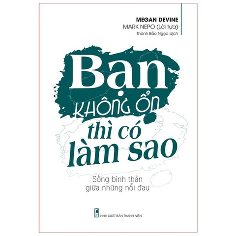 Bạn Không Ổn Thì Có Làm Sao - Sống Bình Thản Giữa Những Nỗi Đau