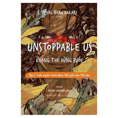 Unstoppable Us - Không Thể Dừng Bước - Tập 1: Loài Người Chinh Phục Thế Giới Như Thế Nào