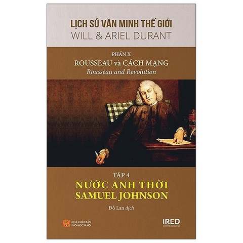 Lịch Sử Văn Minh Thế Giới - Phần X - Rousseau Và Cách Mạng Tập 4: Nước Anh Thời Samuel Johnson