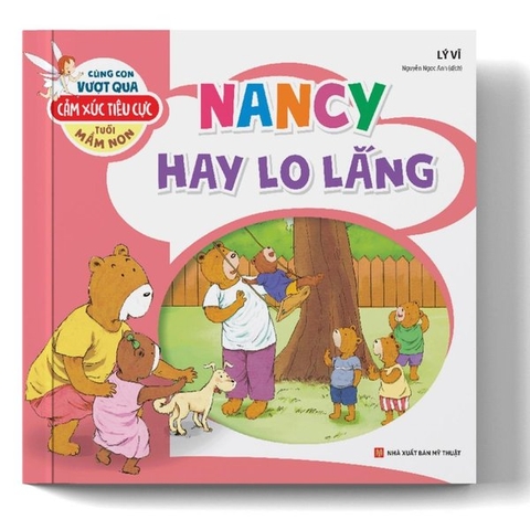Cùng Con Vượt Qua Cảm Xúc Tiêu Cực Tuổi Mầm Non – Nancy Hay Lo Lắng