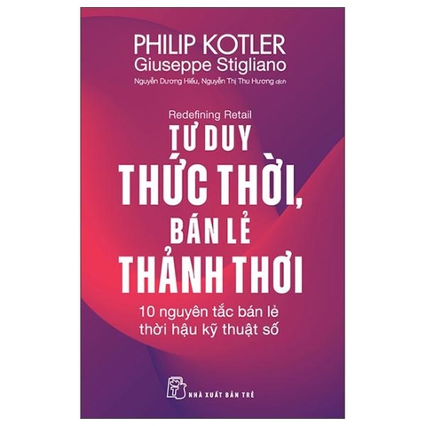 Redefining Retail - Tư Duy Thức Thời, Bán Lẻ Thảnh Thơi - 10 Nguyên Tắc Bán Lẻ Thời Hậu Kỹ Thuật Số