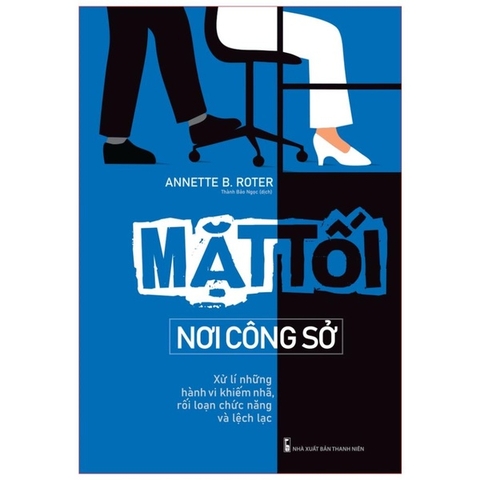 Mặt Tối Nơi Công Sở - Xử Lí Những Hành Vi Khiếm Nhã,Rối Loạn Chức Năng Và Lệch Lạc
