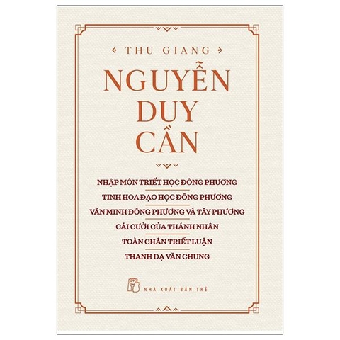 Tủ Sách Thu Giang - Nhập Môn Triết Học, Tinh Hoa Đạo Học, Văn Minh Đông Phương & Tây Phương, Cái Cười Của Thánh Nhân, Toàn Chân Triết Luận, Thanh Dạ Văn Chung (Bìa Cứng)