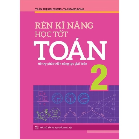 Rèn Kỹ Năng Học Tốt Toán 2 - Hỗ Trợ Phát Triển Năng Lực Giải Toán