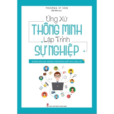 Ứng Xử Thông Minh, Lập Trình Sự Nghiệp (Những Bài Học Không Thể Không Biết Nơi Công Sở)