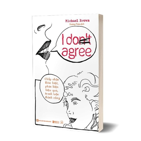 I Don't Agree: Chấp Nhận Khác Biệt, Phản Biện Hiệu Quả, Tranh Luận Thành Công