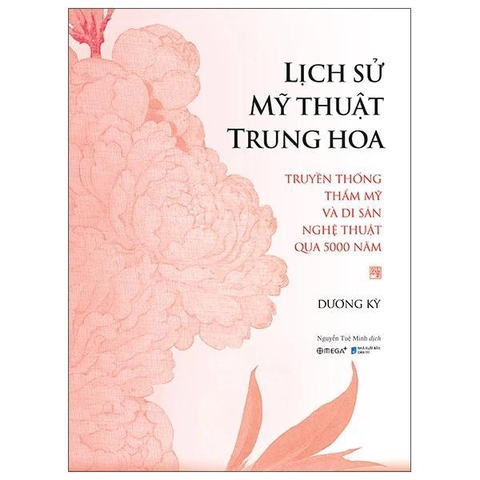 Lịch Sử Mỹ Thuật Trung Hoa - Truyền Thống Thẩm Mỹ Và Di Sản Nghệ Thuật Qua 5000 Năm - Bìa Cứng