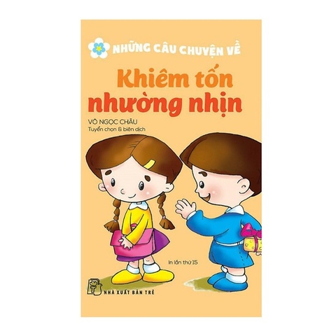 Những câu chuyện về: Khiêm tốn nhường nhịn (Tái bản 2022)