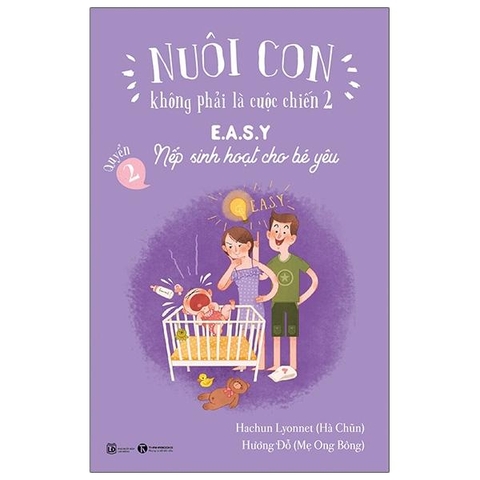 Nuôi Con Không Phải Là Cuộc Chiến 2 - Quyển 2 - E.A.S.Y - Nếp Sinh Hoạt Cho Bé Yêu (Tái Bản 2025)