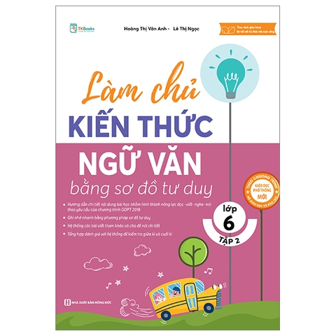 Làm Chủ Kiến Thức Ngữ Văn Bằng Sơ Đồ Tư Duy Lớp 6 - Tập 2