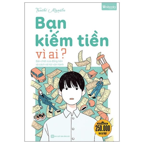 Bạn Kiếm Tiền Vì Ai? - Bản Chất Của Đồng Tiền Và Cách Xã Hội Vận Hành