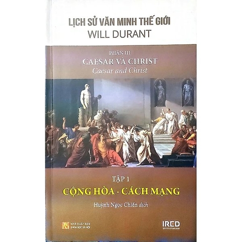 Lịch Sử Văn Minh Thế Giới - Phần III - Caesar Và Christ Tập 1: Cộng Hòa – Cách Mạng