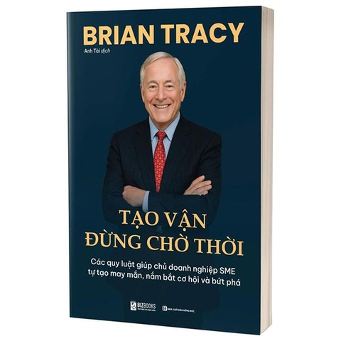 Tạo Vận - Đừng Chờ Thời - Các Quy Luật Giúp Chủ Doanh Nghiệp SME Tự Tạo May Mắn, Nắm Bắt Cơ Hội Và Bứt Phá