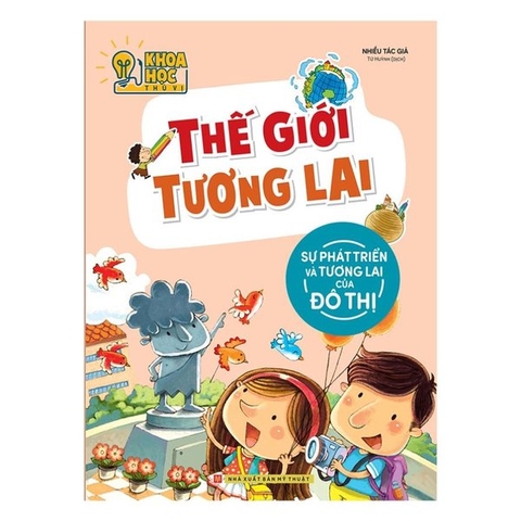 Khoa Học Thú Vị - Thế Giới Tương Lai - Sự Phát Triển Và Tương Lai Của Đô Thị
