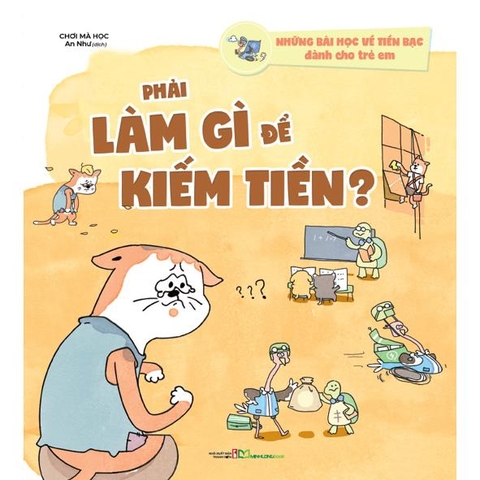 Những Bài Học Về Tiền Bạc Dành Cho Trẻ Em - Phải Làm Gì Để Kiếm Tiền?