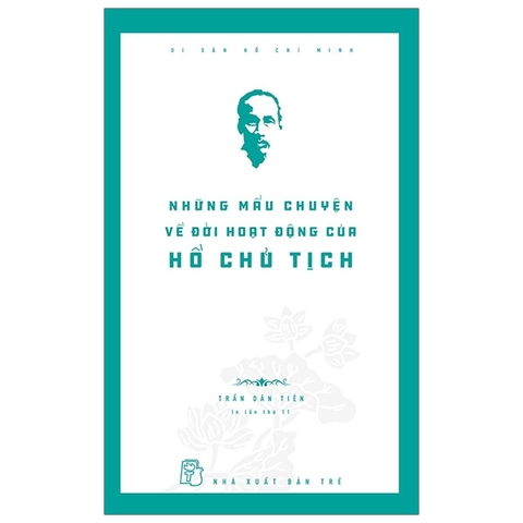 Di Sản Hồ Chí Minh - Những Mẩu Chuyện Về Đời Hoạt Động Của Chủ Tịch Hồ Chí Minh