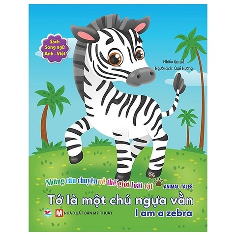 Những Câu Chuyện Về Thế Giới Loài Vật - Tớ Là Một Chú Ngựa Vằn