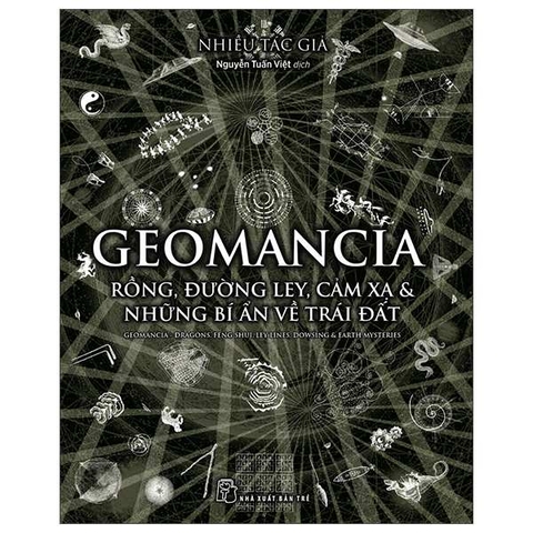 Geomancia - Rồng, Đường Ley, Cảm Xạ Và Các Bí Ẩn Trên Trái Đất