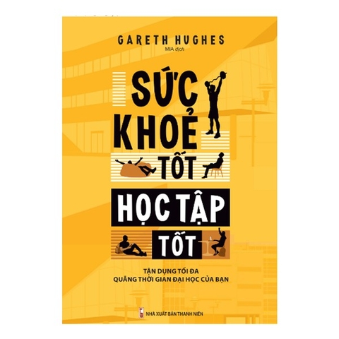 Sức  Khỏe Tốt, Học Tập Tốt - Tận Dụng Tối Đa Quãng Thời Gian Đại Học Của Bạn