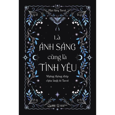 Là Ánh Sáng Cũng Là Tình Yêu - Những Thông Điệp Chữa Lành Từ Tarot